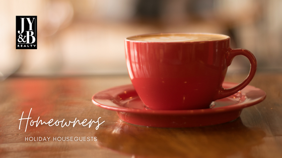 Holiday Houseguests - Homeowners - JYB Realty